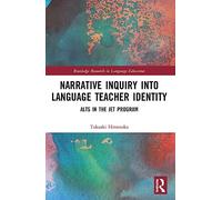 Narrative Inquiry into Language Teacher Identity: ALTs in the JET Program (Routledge Research in Language Education)