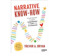 Narrative Know-How : A Fresh Approach to Support Comprehension and Craft in the K-6 Classroom