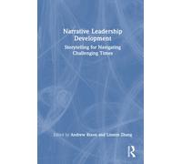 Narrative Leadership Development : Storytelling for Navigating Challenging Times