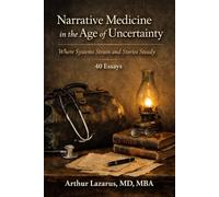 Narrative Medicine in the Age of Uncertainty: When Systems Strain and Stories Steady