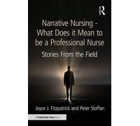 Narrative Nursing - What Does it Mean to be a Professional Nurse : Stories From the Field