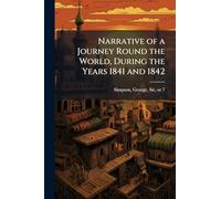 Narrative of a Journey Round the World, During the Years 1841 and 1842