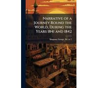 Narrative of a Journey Round the World, During the Years 1841 and 1842