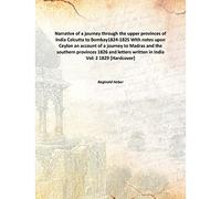 Narrative of a journey through the upper provinces of India Calcutta to Bombay1824-1825 With notes upon Ceylon an account of a journey to Madras and the southern provinces 1826 and letters written in India Volume 2 1829 [Hardcover]