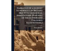 Narrative of a Journey to Morocco in 1863 and 1864 With Geological Annotations. [Portrait of the Author and Coloured Illustrations.]