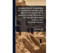 Narrative of a Journey to Morocco in 1863 and 1864 With Geological Annotations. [Portrait of the Author and Coloured Illustrations.]