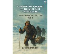 Narrative Of A Journey To The Shores Of The Polar SeaIn The Years 1819-20-21-22 Vol. II (Edition1)