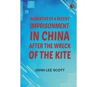 Narrative of a Recent Imprisonment in China after the Wreck of the Kite