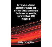 Narrative of a Survey of the Intertropical & Western Coasts of Australia – 1818–1822 – Vol. I