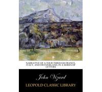 Narrative of a tour through France, Italy, and Switzerland, in a series of letters