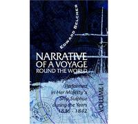 Narrative of a Voyage Round the World Performed in Her Majesty's Ship Sulphur during the Years 1836 - 1842: Including Details of the Naval Operations in China from Dec. 1840 to Nov. 1841. Volume 1