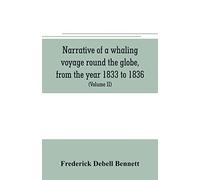 Narrative of a whaling voyage round the globe, from the year 1833 to 1836. Comprising sketches of Polynesia, California, the Indian Archipelago, etc. ... and the natural history of the climates visit