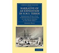 Narrative of an Expedition in Hms Terror: Undertaken with a View to Geographical Discovery on the Arctic Shores, in the Years 1836-7 (Cambridge Library Collection - Polar Exploration)