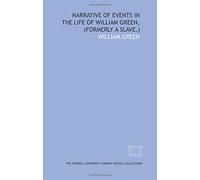 Narrative of events in the life of William Green, (formerly a slave.)