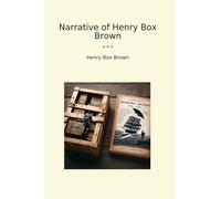 Narrative of Henry Box Brown (Classic Books)