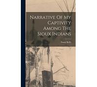 Narrative Of My Captivity Among The Sioux Indians