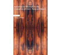 Narrative of Services in the Liberation of Chili Peru and Brazil: Volume 1