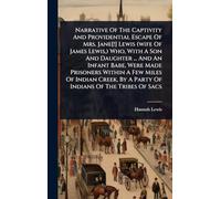 Narrative Of The Captivity And Providential Escape Of Mrs. Jane[!] Lewis (wife Of James Lewis, ) Who, With A Son And Daughter ... And An Infant Babe, ... By A Party Of Indians Of The Tribes Of Sacs