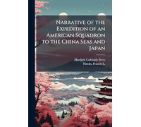 Narrative of the Expedition of an American Squadron to the China Seas and Japan