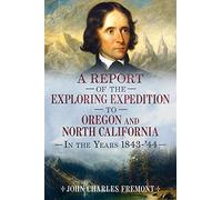 Narrative of the Exploring Expedition to Oregon and California in the Years 1843-44 (America Through Time)