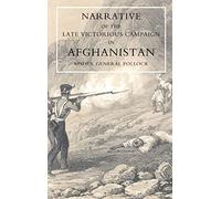 Narrative Of The Late Victorious Campaign In Afghanistan, Under General Pollock: Narrative Of The Late Victorious Campaign In Afghanistan, Under General Pollock