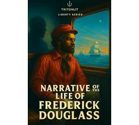 Narrative of the Life of Frederick Douglass: A TritonLit Annotated Edition with Historical Context, Key Quotes, Chapter Analysis, Themes, and Critics