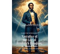 Narrative of the Life of Frederick Douglass, an American Slave By Frederick Douglass (Illustrated & Annotated): The fight for freedom, literacy, and human dignity