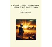 Narrative of the Life of Frederick Douglass, an American Slave (Classic Books)