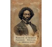 NARRATIVE OF THE LIFE OF FREDERICK DOUGLASS, AN AMERICAN SLAVE (Large Print Edition): A Powerful Firsthand Account of Slavery, Resilience, and the Fight for Freedom