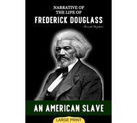 Narrative of the Life of Frederick Douglass, an American Slave (Large Print Edition): An Autobiographical Insight into the Brutal Realities and Resilience of Enslaved Life in 19th Century
