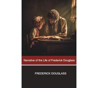 Narrative of the Life of Frederick Douglass: An American Slave. Written By Himself.
