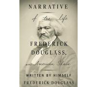 Narrative of the Life of Frederick Douglass - The Original 1845 Autobiography of an American Slave and Black History Icon: A Landmark in African ... Abolitionist Memoir that Inspired Generations