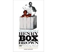 Narrative of the Life of Henry Box Brown, Written by Himself