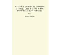 Narrative of the Life of Moses Grandy, Late a Slave in the United States of America (Classic Books)