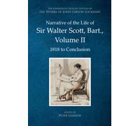 Narrative of the Life of Sir Walter Scott, Bart., Volume II : 1818 to Conclusion
