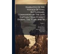 Narrative Of The Voyage Of H.m.s. Rattlesnake, Commanded By The Late Captain Owen Stanley During The Years 1846-50