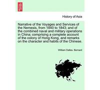 Narrative of the Voyages and Services of the Nemesis, from 1840 to 1843; And of the Combined Naval and Military Operations in China; Comprising a ... Character and Habits of the Chinese. Vol. I.