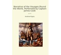 Narrative of the Voyages Round the World, Performed by Captain James Cook (Classic Books)