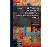Narrative Of Various Journeys In Balochistan, Afghanistan And The Panjab