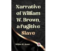 Narrative of William W. Brown, a Fugitive Slave