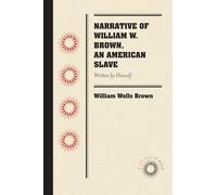 Narrative of William W. Brown, an American Slave: Written by Himself (Docsouth Books)