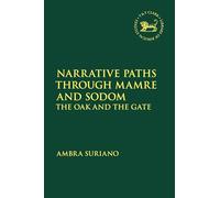 Narrative Paths Through Mamre and Sodom: The Oak and the Gate (The Library of Hebrew Bible/Old Testament Studies)
