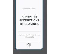 Narrative Productions of Meanings: Exploring the Work of Stories in Social Life