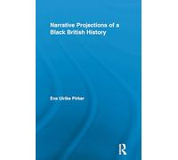 Narrative Projections of a Black British History (Routledge Approaches to History)