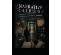 Narrative Recurrence™ The Geography of Memory