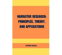 NARRATIVE RESEARCH: PRINCIPLES, THEORY, AND APPLICATIONS: 7 (Research Methodology)