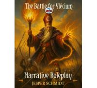 Narrative Roleplay: Universal Campaign Building: A System-Agnostic Narrative Campaign System for Tabletop RPGs and Miniature Wargames (The Ylécium Tabletop Series)