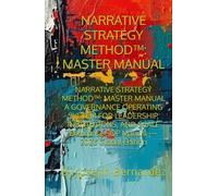 NARRATIVE STRATEGY METHOD™: MASTER MANUAL: NARRATIVE STRATEGY METHOD™: MASTER MANUAL A GOVERNANCE OPERATING SYSTEM FOR LEADERSHIP, INSTITUTIONS, AND SCALE Enterprise SOP Manual - 2026 Global Edition