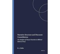 Narrative Structure and Discourse Constellations: An Analysis of Clause Function in Biblical Hebrew Prose: 55 (Harvard Semitic Studies, 55)