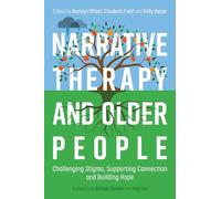 Narrative Therapy and Older People: Challenging Stigma, Supporting Connection and Building Hope